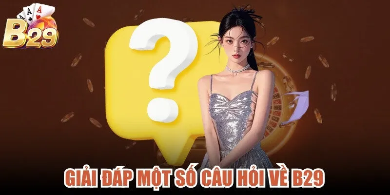 Giải đáp một số câu hỏi về B29