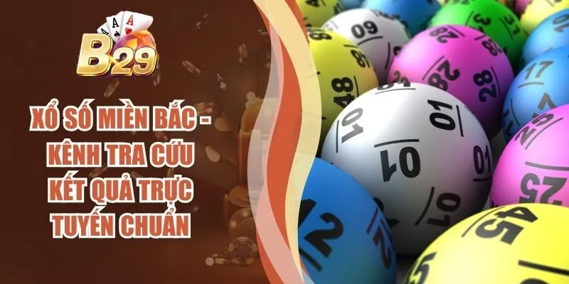 Xổ Số Miền Bắc - Kênh Tra Cứu Kết Quả Trực Tuyến Chuẩn